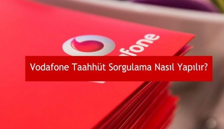 Vodafone Taahhüt Sorgulama Nasıl Yapılır