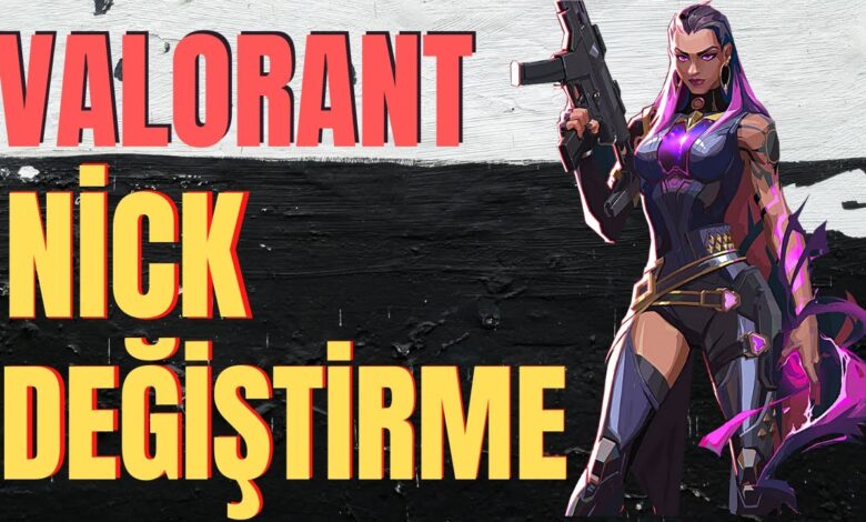 Valorant İsim Değiştirme ve Nick Değiştirme